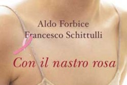 "Con il nastro rosa": domani a Lecce la presentazione del libro di Aldo Forbice e Francesco Schittulli - Corriere Salentino