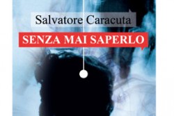 "Senza mai saperlo": presentazione del romanzo di Salvatore Caracuta al Fondo Verri di Lecce - Corriere Salentino
