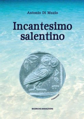 "Incantesimo salentino", il primo romanzo di Antonio di Muzio che nasce da uno sconfinato amore per il Salento - Corriere Salentino