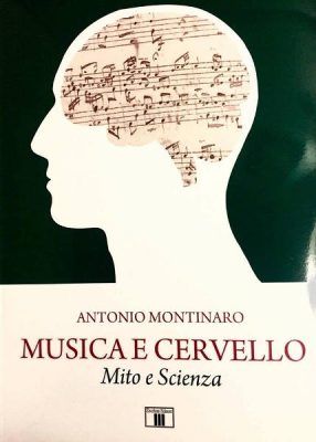 Parole e libri: "Musica e Cervello. Mito e Scienza" di Antonio Montinaro - Corriere Salentino