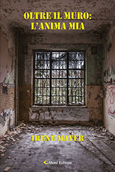 Parole e libri: "Oltre il muro: l'anima mia" di Irene Maria Mayer - Corriere Salentino