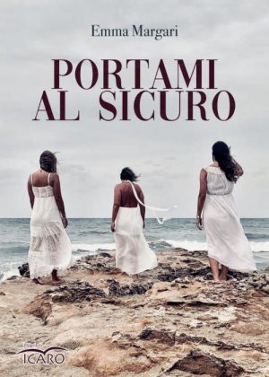 Esce ‘Portami al sicuro’ di Emma Margari: prima presentazione a Lecce il 21 giugno - Corriere Salentino