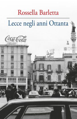 "Lecce negli anni ottanta", la storia cittadina raccontata nel libro di Rossella Barletta - Corriere Salentino