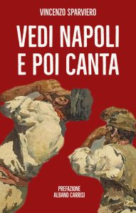 “Vedi Napoli e poi canta”, il libro di Vincenzo Sparviero sull’amore per il capoluogo partenopeo - Corriere Salentino
