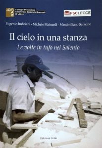 Venerdì 3 giugno il Collegio Geometri di Lecce presenta il volume "Il cielo in una stanza. Le volte in tufo nel Salento" - Corriere Salentino