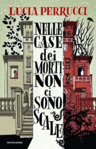 “Nelle case dei morti non ci sono scale” il personale racconto sull’Alzheimer di Lucia Perrucci nel suo ultimo romanzo edito da Mondadori - Corriere Salentino