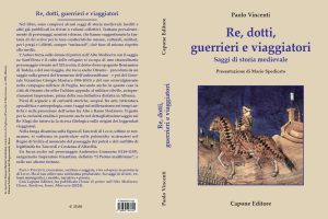 "Re, dotti, guerrieri e viaggiatori. Saggi di storia medievale", di Paolo Vincenti - Corriere Salentino